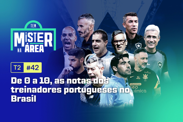 T2, Ep.42 | De 0 a 10, as notas dos treinadores portugueses no Brasil